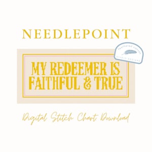 May include: A digital needlepoint chart with the text "MY REDEEMER IS FAITHFUL & TRUE" in yellow. The design is on a light beige background with a pink border. The words "NEEDLEPOINT" and "Digital Stitch Chart Download" are also present.