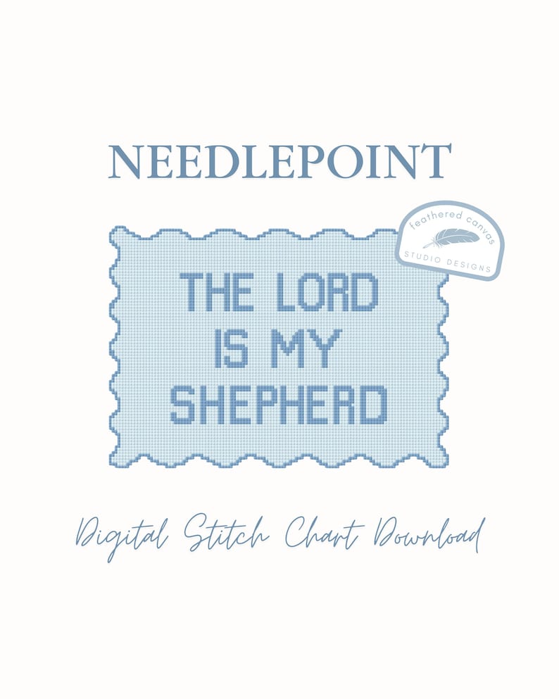 May include: A digital cross-stitch chart download with the text "THE LORD IS MY SHEPHERD" in light blue. The word "NEEDLEPOINT" is above the text, and "Digital Stitch Chart Download" is below. A logo with a feather is in the upper right corner.