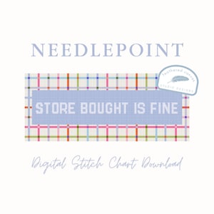 May include: A digital needlepoint stitch chart download with the text "STORE BOUGHT IS FINE" in a blue rectangle, set against a plaid background. The design includes the words "NEEDLEPOINT" and "Digital Stitch Chart Download". A logo with a feather is in the upper right corner.