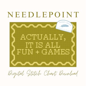 May include: A digital needlepoint stitch chart download with the text "ACTUALLY, IT IS ALL FUN + GAMES" in a green stitched design. The image includes the words "NEEDLEPOINT" and "Digital Stitch Chart Download". A small logo is in the upper right corner.