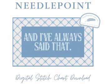 And I’ve Always Said That Needlepoint Pattern – PDF Digital Download Canvas