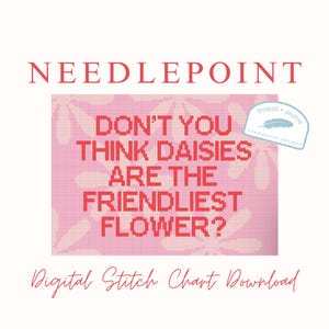 May include: A digital stitch chart download with the word "NEEDLEPOINT" in a red serif font. The image features a pink background with a daisy pattern and the text "DON'T YOU THINK DAISIES ARE THE FRIENDLIEST FLOWER?" in red.
