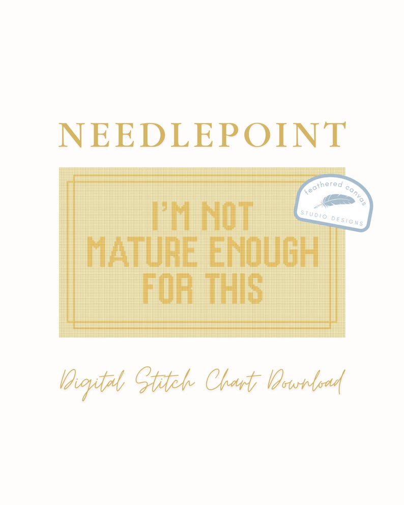 May include: A digital needlepoint stitch chart download. The design features the text "I'M NOT MATURE ENOUGH FOR THIS" in a yellow grid. The words "NEEDLEPOINT" and "Digital Stitch Chart Download" are also displayed.