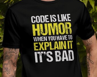 Code is Like Humor Mens T-Shirt - When You Have to Explain It, It's Bad