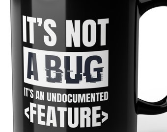 It's Not a Bug Its a Feature Funny Tech Programmer Mug (11oz, 15oz)