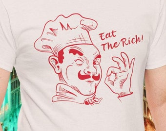 Eat the Rich Chef T-Shirt: Sarcastic Political Satire Tee