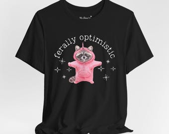 Racoon Shirt Unhinged Shirt Raccoon Shirt Ferally Optimistic Raccoon Tee Weirdcore Shirt Weird Stuff Veterinarian Gift