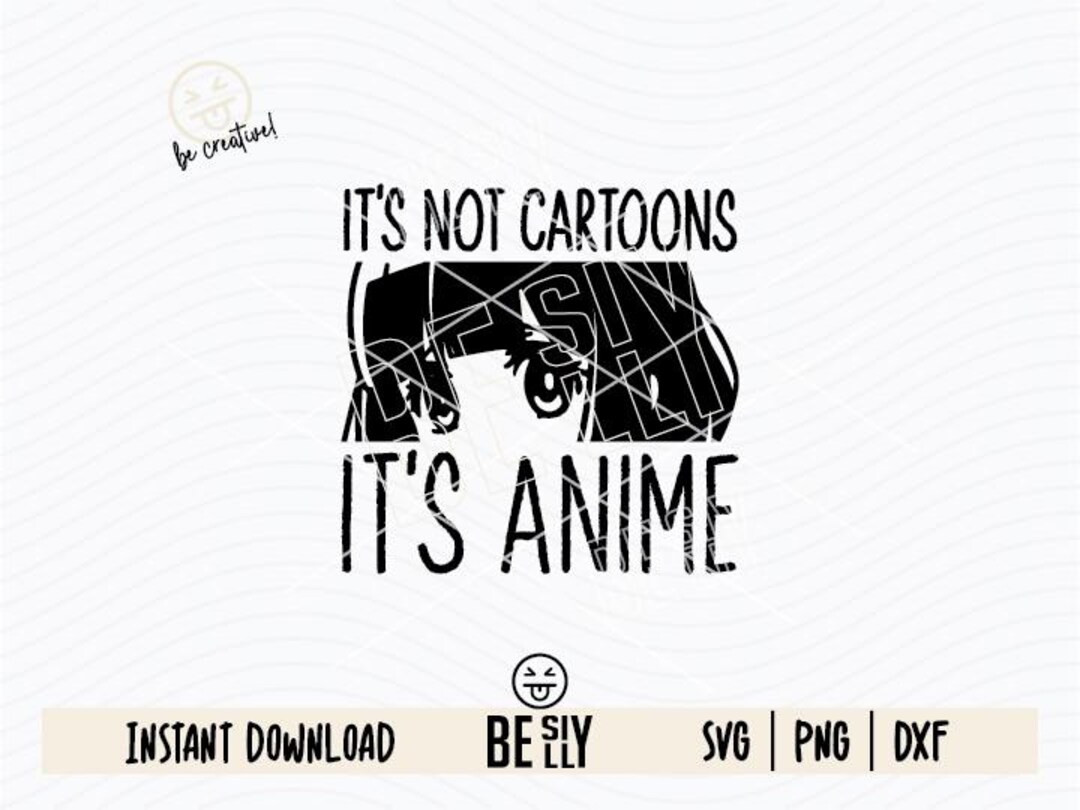 Not Cartoon Image It's Not Cartoons It's Anime Svg, Anime Quotes Svg, Funny Anime, Anime ...