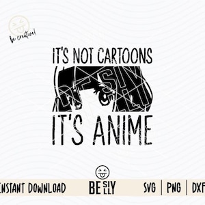 It&#39;s not Cartoons It&#39;s Anime Svg, Anime Quotes svg, Funny Anime, Anime Girl PNG, Manga SVG, Anime vector, Anime png, file for Cricut