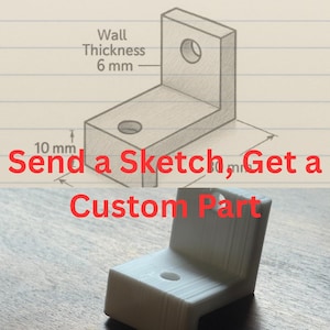 May include: A white, L-shaped bracket with two circular holes, next to a sketch with dimensions. The sketch shows a wall thickness of 6 mm (0.24 inches) and a height of 10 mm (0.39 inches). Text reads "Send a Sketch, Get a Custom Part."