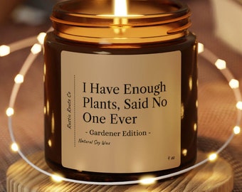 Tengo suficientes plantas, nadie dijo nunca - Edición jardinero / Vela de cera de soja / Regalo perfecto para los abuelos, mamá, el jardinero (ya sabes quién)