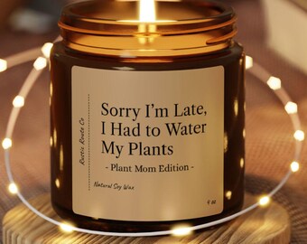 Lo siento, llegué tarde, tuve que regar mis plantas - Plant Mom Edition / Vela de cera de soja / Regalo perfecto para esposo, esposa, abuelos, amigos, usted