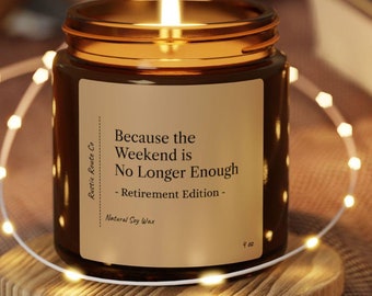 Porque el fin de semana ya no es suficiente - Edición de jubilación / Vela de cera de soja / Regalo perfecto para abuelos, amigos, mamá, papá, hermanos
