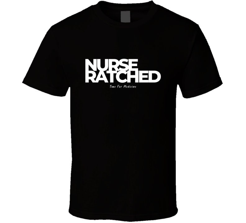 Nurse Ratched Funny Nursing Great Birthday Registered Nurses Medical Student Gift Idea T Shirt Etsy Canada