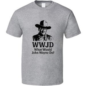 WWJD John Wayne Parody Shirt – Funny Cowboy “What Would John Wayne Do?” Western Graphic Tee in Black Print