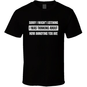 How Annoying You Are Tee - Funny Saying Gift - Hilarious Humor Quote T-shirt for Friends and Family