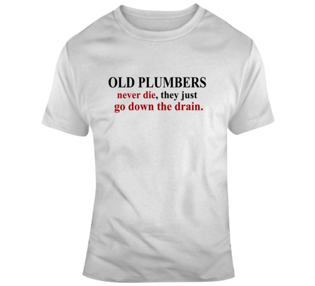 Old Funny Plumbers Jokes Shirts Plumbing Sayings Gift T Shirt Etsy