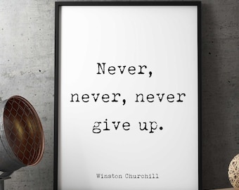 Winston Churchill Quote Print - Never, Never, Never Give Up