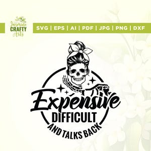 May include: Black and white digital design featuring a skull with a bow in its hair, surrounded by the words "Expensive, Difficult, and Talks Back." The design also includes file type options: SVG, EPS, AI, PDF, JPG, PNG, and DXF.