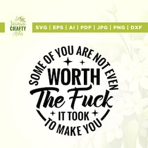 Alcuni di voi non valgono la pena di essere creati Svg, Cricut, Subimation, Design di magliette divertenti, Svg divertenti, sarcastici e meschini, Regalo per lei Svg