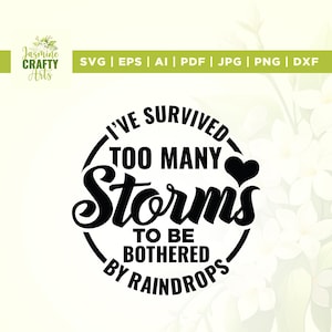 He sobrevivido a demasiadas tormentas como para molestarme svg, Cricut, sublimación, por gotas de lluvia svg, he sobrevivido svg, Silhouette, descarga instantánea