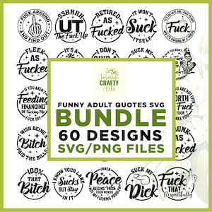 May include: A digital SVG/PNG bundle featuring 60 funny adult quotes in a variety of circular designs. The designs include phrases like "Retired as Fucked" and "Suck My Dick", all in black text on a white background.