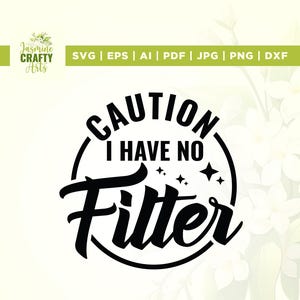 Caution I Have No Filter svg, caution svg, funny shirt design, sarcastic svg, funny svg, funny mom svg, Silhouette, instant download, vinyl