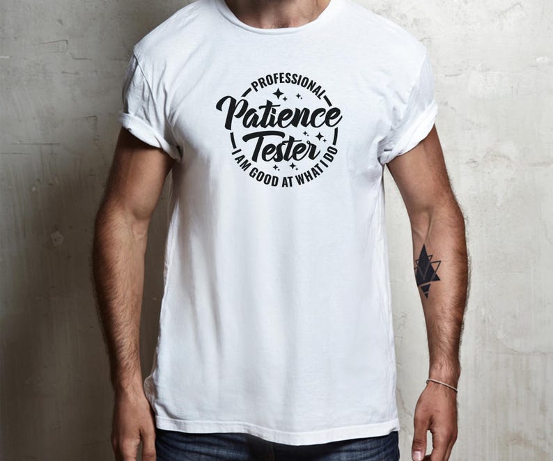 May include: White t-shirt with a black circle graphic that says "Professional Patience Tester I am good at what I do".