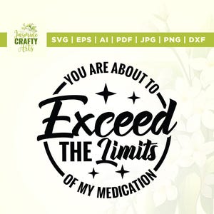 May include: Black and white graphic design with the text "You are about to exceed the limits of my medication".