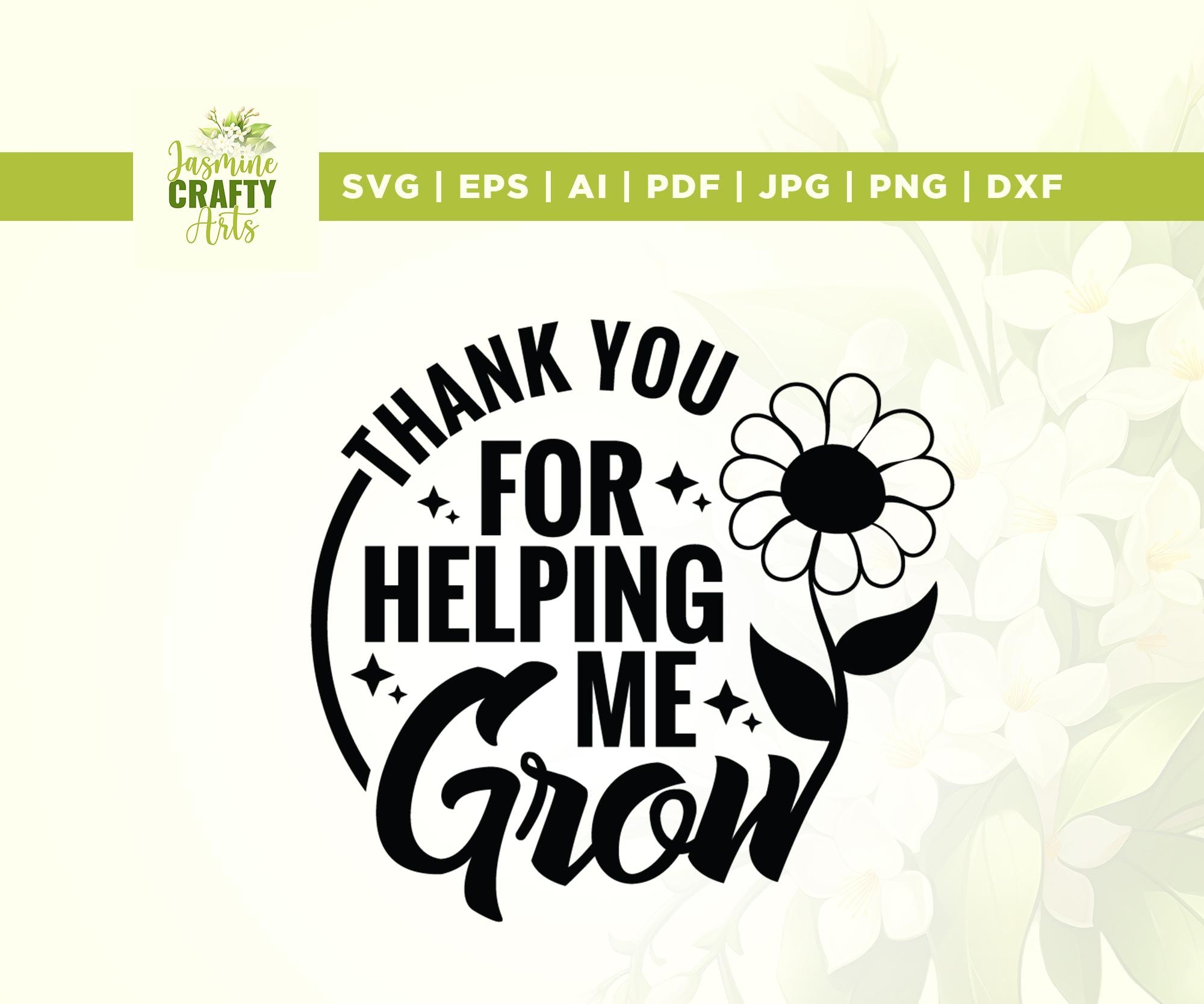 Thank You for helping me Grow Svg, Cricut, sublimation, Teacher Appreciation svg, Teacher Gift svg, Teacher Gift png, Silhouette, Cut file