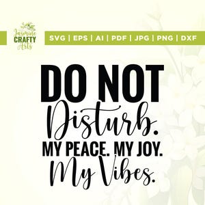 Do Not Disturb My Vibe Svg, My vibes Svg, Cricut, sublimatie, Do Not Disturb My Peace Svg, Do Not Disturb My Joy svg, Svg, silhouet
