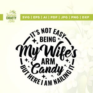 It's Not Easy Being My Wife Arm Candy Svg, Cricut, sublimatie, echtgenoot cadeau Svg, echtgenoot verjaardag, vinyl, sticker, shirt papa grap, shirt papa, shirt papa