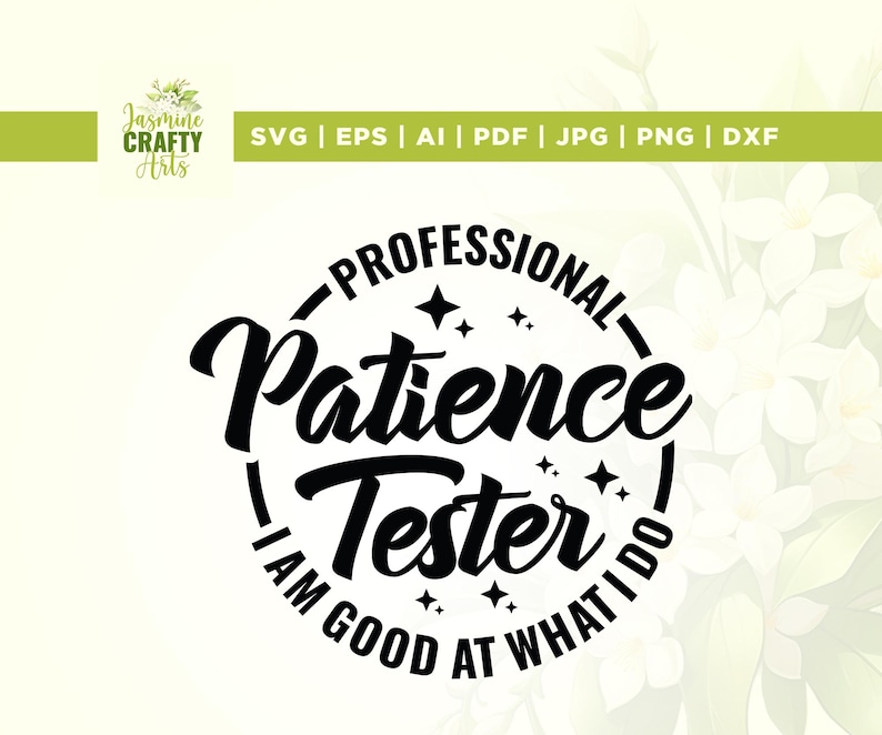May include: Black and white graphic design with a circular border and the text "PROFESSIONAL- Patience Tester I AM GOOD AT WHAT I DO".