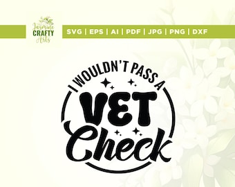 I Wouldn&#39;t Pass A Vet Check svg, Cricut, sublimation, I Wouldn&#39;t Pass svg, Vet Check svg, I Wouldn&#39;t Pass A Vet Check png, vinyl, Silhouette