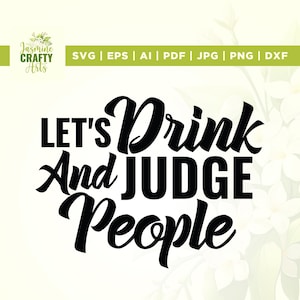 May include: Black and white text graphic design that reads "Let's Drink and Judge People".
