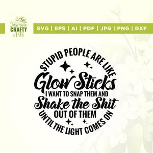 Les gens stupides sont comme des bâtons lumineux svg, Cricut, sublimation, prenez-les et secouez-les, cadeau papa, cadeau maman, cadeau sarcastique