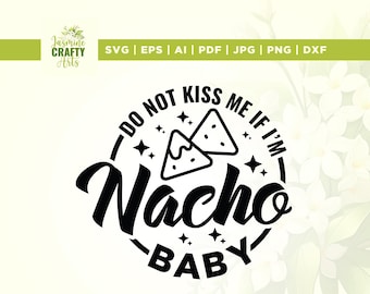 Do Not Kiss Me If I&#39;m Nacho Baby svg, cricut, sublimation, New Baby svg, Newborn svg, baby girl svg, nacho baby svg, Baby svg, Onesie svg