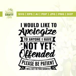 May include: A digital design with the text "I would like to apologize to anyone I have not yet offended. Please be patient, I will get to you shortly." The design includes the words "Apologize" and "Offended" in a bold, stylized font.