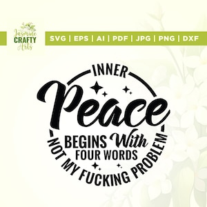 La paix intérieure commence par quatre mots svg, Cricut, sublimation, paix intérieure svg, mon putain de problème svg, svg sarcastique, Snarky Svg, Silhouette
