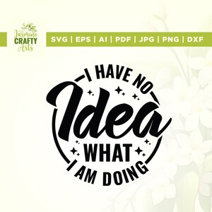 No tengo idea de lo que estoy haciendo svg, archivos Cricut, sublimación, no tengo idea de lo que estoy haciendo svg, cita divertida svg, dicho divertido