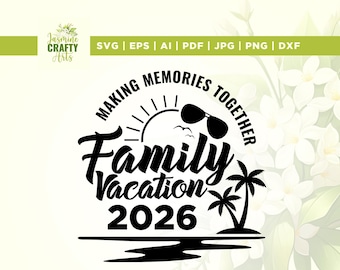 Family Vacation 2026 SVG, Making Memories Together (Digital Download)
