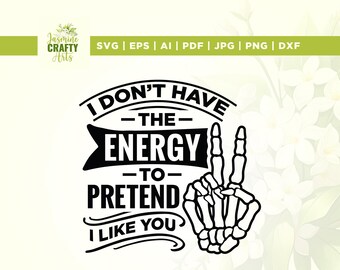 I Don't Have The Energy Sarcastic SVG, Snarky Saying, Cricut, Sublimation (Digital Download)