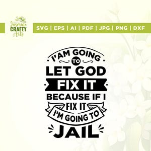 I&#39;m Going To Let God Fix It, Because If I Fix It I&#39;m Going To Jail, Christian Shirt, quote SVG, Christian quote SVG,files for Cricut,