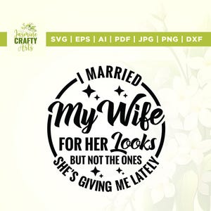 I Married My Wife for Her Looks svg, grappige man en vrouw, cadeau voor haar, citeer Svg, Cricut, sublimatie, opstrijkbaar, silhouet, snijbestand