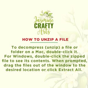 May include: A white background with green text that reads "Jasmine CRAFTY Arts" and a floral design. The text below reads "HOW TO UNZIP A FILE" and provides instructions on how to unzip a file on a Mac and Windows computer.