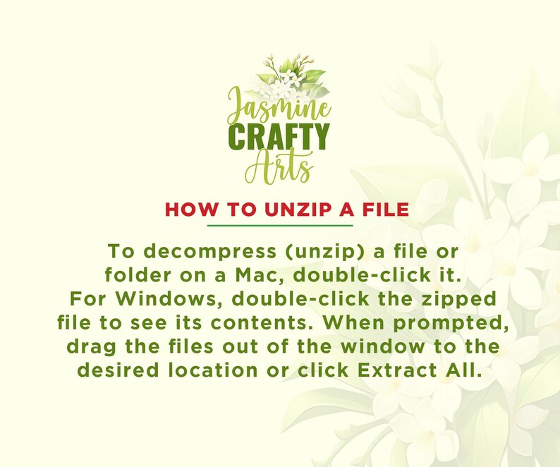 May include: A white background with green text that reads "Jasmine CRAFTY Arts" and a floral design. The text below reads "HOW TO UNZIP A FILE" and provides instructions on how to unzip a file on a Mac and Windows computer.