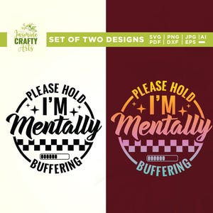 May include: Two digital designs with the text "PLEASE HOLD I'M Mentally BUFFERING". One design is black and white, the other is a gradient of orange, pink, and blue. The designs are circular with stars and a loading bar.