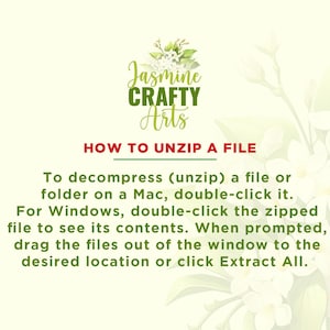 May include: A white background with green text that reads "Jasmine CRAFTY Arts" and a floral design. The text below reads "HOW TO UNZIP A FILE" and provides instructions on how to unzip a file on a Mac and Windows computer.