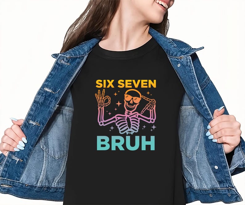 May include: Black t-shirt with a skeleton graphic wearing sunglasses and making an "okay" hand gesture. The text "SIX SEVEN BRUH" is above and below the skeleton in yellow and teal.