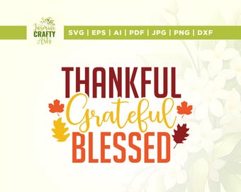 Thankful Grateful Blessed svg, Cricut, sublimation, Thankful svg, Grateful Blessed svg, Grateful svg, Thankful Grateful Blessed png, Vinyl